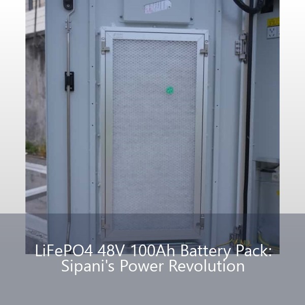 LiFePO4 48V 100Ah Battery Pack: Sipani's Power Revolution
